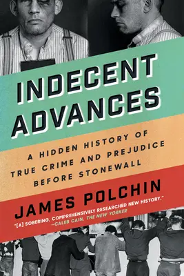 Neslušné pokroky: Skrytá historie skutečných zločinů a předsudků před Stonewallem - Indecent Advances: A Hidden History of True Crime and Prejudice Before Stonewall