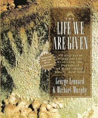 Život, který je nám dán: Dlouhodobý program pro využití potenciálu těla, mysli, srdce a duše - The Life We Are Given: A Long-Term Program for Realizing the Potential of Body, Mind, Heart, and Soul