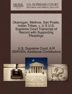 Okanogan, Methow, San Poelis, Indian Tribes, V. U S U.S. Supreme Court Transcript of Record with Supporting Pleadings (Přepis záznamu s podpůrnými dokumenty) - Okanogan, Methow, San Poelis, Indian Tribes, V. U S U.S. Supreme Court Transcript of Record with Supporting Pleadings