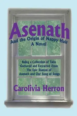 Asenath a původ vlasů: Sbírka příběhů sebraných a vybraných z epických strof Asenath a naší Písně písní (Asenath and the Origin of Nappy Hair: Being a Collection of Tales Gathered and Extracted from the Epic Stanzas of Asenath and Our Song of Songs) - Asenath and the Origin of Nappy Hair: Being a Collection of Tales Gathered and Extracted from the Epic Stanzas of Asenath and Our Song of Songs
