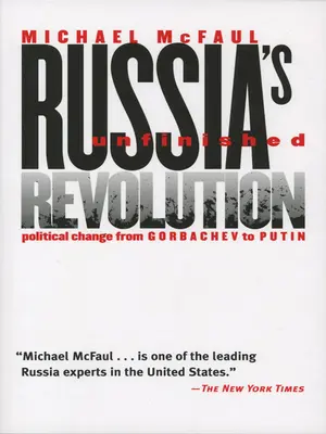 Nedokončená ruská revoluce: Politické změny od Gorbačova k Putinovi - Russia's Unfinished Revolution: Political Change from Gorbachev to Putin