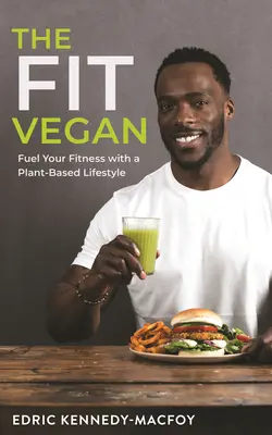 Fit vegan: Veganský vegan: Pohánějte svou kondici životním stylem založeným na rostlinné stravě - The Fit Vegan: Fuel Your Fitness with a Plant-Based Lifestyle
