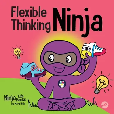 Flexibilní myšlení Ninja: Dětská kniha o rozvoji exekutivních funkcí a flexibilního myšlení - Flexible Thinking Ninja: A Children's Book About Developing Executive Functioning and Flexible Thinking Skills