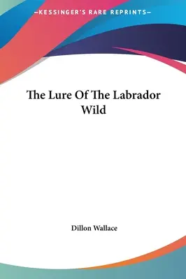 The Lure Of the Labrador Wild - The Lure Of The Labrador Wild