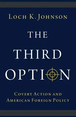 The Third Option: Tajné akce a americká zahraniční politika - The Third Option: Covert Action and American Foreign Policy