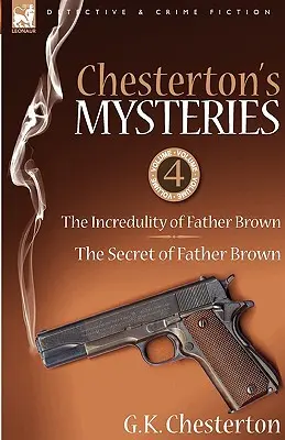 Chestertonovy záhady: Čtvrtá kniha: Neuvěřitelnost otce Browna a tajemství otce Browna - Chesterton's Mysteries: 4-The Incredulity of Father Brown & the Secret of Father Brown
