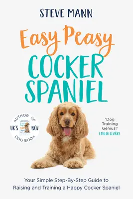 Easy Peasy Cocker Spaniel: Jednoduchý průvodce krok za krokem pro výchovu a výcvik šťastného kokršpaněla - Easy Peasy Cocker Spaniel: Your Simple Step-By-Step Guide to Raising and Training a Happy Cocker Spaniel