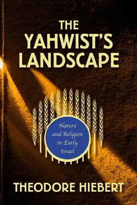 Krajina jahvistů: Příroda a náboženství v raném Izraeli - The Yahwist's Landscape: Nature and Religion in Early Israel