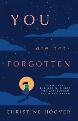 Nejste zapomenuti: Objevte Boha, který vidí přehlížené a opomíjené. - You Are Not Forgotten: Discovering the God Who Sees the Overlooked and Disregarded