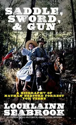 Sedlo, meč a zbraň: Životopis Nathana Bedforda Foresta pro dospívající - Saddle, Sword, and Gun: A Biography of Nathan Bedford Forrest For Teens