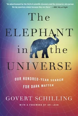 Slon ve vesmíru: Naše stoleté pátrání po temné hmotě - The Elephant in the Universe: Our Hundred-Year Search for Dark Matter