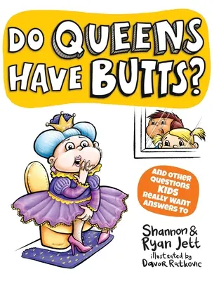 Mají královny zadek? A další otázky, na které děti opravdu chtějí znát odpovědi. - Do Queens Have Butts?: And Other Questions Kids Really Want Answers To