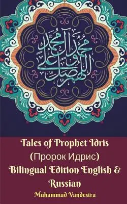 Příběhy proroka Idrise (Пророк Идрис) Dvojjazyčné vydání anglicky a rusky - Tales of Prophet Idris (Пророк Идрис) Bilingual Edition English and Russian