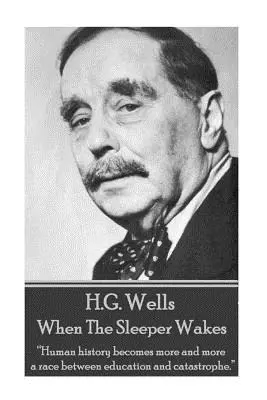 H. G. Wells - Když se spáč probudí: Lidské dějiny se stále více stávají závodem mezi vzděláním a katastrofou.„““ - H.G. Wells - When the Sleeper Wakes: Human history becomes more and more a race between education and catastrophe.