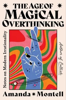 Věk magického přemýšlení: Poznámky k moderní iracionalitě - The Age of Magical Overthinking: Notes on Modern Irrationality