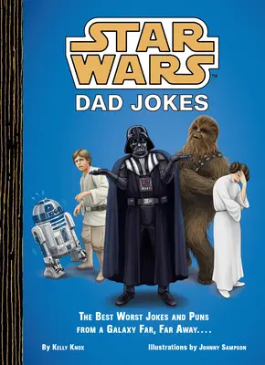 Hvězdné války: Vtipy pro táty: ...: Nejlepší nejhorší vtipy a slovní hříčky z předaleké galaxie.... - Star Wars: Dad Jokes: The Best Worst Jokes and Puns from a Galaxy Far, Far Away . . . .