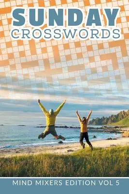 Nedělní křížovky: Vydání: Mind Mixers Edition Vol. 5 - Sunday Crosswords: Mind Mixers Edition Vol 5