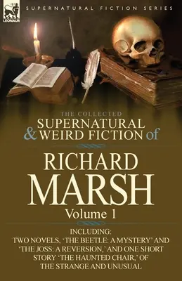 Sebraná nadpřirozená a podivná literatura Richarda Marshe: Včetně dvou románů: „Brouk: A Mystery“ a “The Joss: A Reversion, ' an - The Collected Supernatural and Weird Fiction of Richard Marsh: Volume 1-Including Two Novels, 'The Beetle: A Mystery' and 'The Joss: A Reversion, ' an