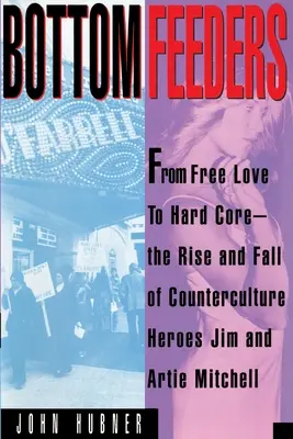 Živitelé dna: Od volné lásky k tvrdému jádru - Bottom Feeders: From Free Love to Hard Core