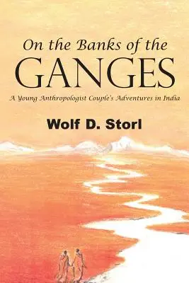 Na březích Gangy: Příběhy mladého antropologického páru v Indii: Příběhy mladého antropologického páru v Indii - On the Banks of the Ganges: A Young Anthropologist Couple's Adventures in India