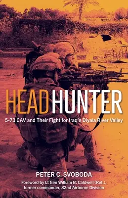 Lovec hlav: 573 Cav a jejich boj o irácké údolí řeky Dijála - Headhunter: 5-73 Cav and Their Fight for Iraq's Diyala River Valley