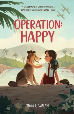 Operace: Šťastný: Příběh z druhé světové války o odvaze, houževnatosti a nezlomném poutu. - Operation: Happy: A World War II Story of Courage, Resilience, and an Unbreakable Bond