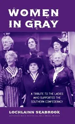 Ženy v šedém: Pocta dámám, které podporovaly Jižní konfederaci - Women in Gray: A Tribute to the Ladies Who Supported the Southern Confederacy