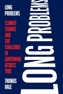 Dlouhé problémy: Změna klimatu a výzva k řízení v čase - Long Problems: Climate Change and the Challenge of Governing Across Time