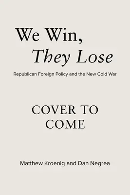 My vyhráváme, oni prohrávají: Republikánská zahraniční politika a nová studená válka - We Win, They Lose: Republican Foreign Policy and the New Cold War