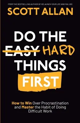 Dělejte nejprve těžké věci: Jak zvítězit nad prokrastinací a osvojit si návyk dělat obtížnou práci - Do the Hard Things First: How to Win Over Procrastination and Master the Habit of Doing Difficult Work