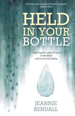Drženo v láhvi: (Paperback) - Porozumění našim emocím, důležitost a význam slz v Bibli a v našem dnešním životě - Held in Your Bottle: Exploring the Value of Tears in the Bible and in Our Lives Today (Paperback) - Understanding Our Emotions, Importance