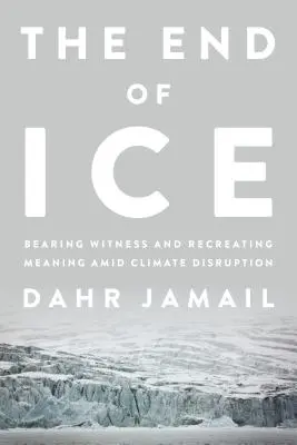 Konec ledu: Svědectví a hledání smyslu na cestě klimatického rozvratu - The End of Ice: Bearing Witness and Finding Meaning in the Path of Climate Disruption