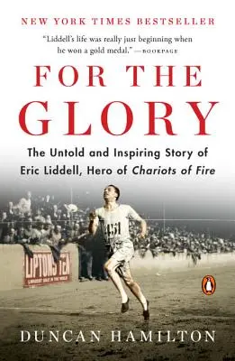 Pro slávu: Hrdina ohnivých vozů Eric Liddell: Nevyprávěný a inspirující příběh Erica Liddella - For the Glory: The Untold and Inspiring Story of Eric Liddell, Hero of Chariots of Fire