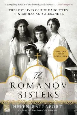 Sestry Romanovy: Ztracené životy dcer Mikuláše a Alexandry: Romanovy sestry (Romanovské sestry) - The Romanov Sisters: The Lost Lives of the Daughters of Nicholas and Alexandra