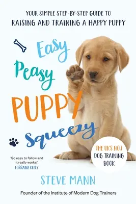 Easy Peasy Puppy Squeezy: Kniha č. 1 o výcviku psů v Británii - Easy Peasy Puppy Squeezy: The Uk's No.1 Dog Training Book