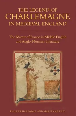 Legenda o Karlu Velikém ve středověké Anglii: Francouzská záležitost ve středoanglické a anglo-normanské literatuře - The Legend of Charlemagne in Medieval England: The Matter of France in Middle English and Anglo-Norman Literature