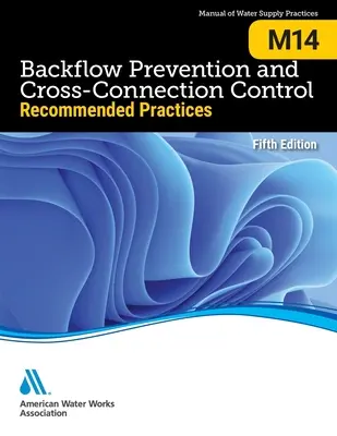 M14 Prevence zpětného toku a kontrola křížových spojů: : Doporučené postupy, páté vydání - M14 Backflow Prevention and Cross-Connection Control: : Recommended Practices, Fifth Edition