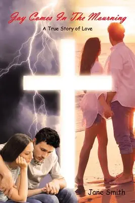 Radost přichází ve smutku: Pravdivý příběh o lásce - Joy Comes In The Mourning: A True Story of Love