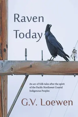 Oblouk lidových vyprávění podle ducha původních obyvatel severozápadního pobřeží Tichého oceánu - Raven Today: An arc of folk-tales after the spirit of the Pacific Northwest Coastal Indigenous Peoples