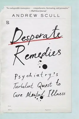 Zoufalé prostředky: Zoufalé snahy psychiatrie o vyléčení duševních nemocí. - Desperate Remedies: Psychiatry's Turbulent Quest to Cure Mental Illness