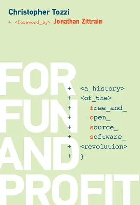 Pro zábavu a zisk: Dějiny revoluce svobodného a otevřeného softwaru - For Fun and Profit: A History of the Free and Open Source Software Revolution