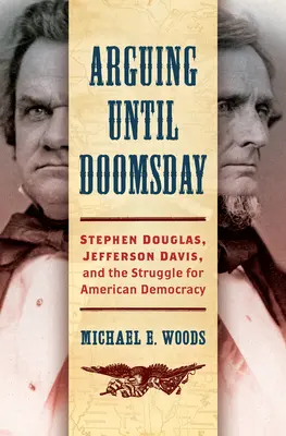 Hádky až do soudného dne: Stephen Douglas, Jefferson Davis a boj o americkou demokracii: do soudného dne. - Arguing until Doomsday: Stephen Douglas, Jefferson Davis, and the Struggle for American Democracy