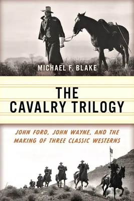 Kavalírská trilogie: John Ford, John Wayne a natáčení tří klasických westernů. - The Cavalry Trilogy: John Ford, John Wayne, and the Making of Three Classic Westerns