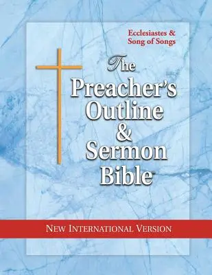 Kazatelská osnova a Bible kázání: Kazatel a Píseň písní: Nová mezinárodní verze - The Preacher's Outline & Sermon Bible: Ecclesiastes & Song of Songs: New International Version