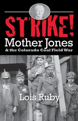 Stávka! Matka Jonesová a válka v uhelných revírech v Coloradu - Strike!: Mother Jones & the Colorado Coal Field War