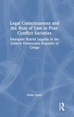Právní vědomí a právní stát v postkonfliktních společnostech: Vznikající hybridní zákonnost ve východní části Demokratické republiky Kongo - Legal Consciousness and the Rule of Law in Post-Conflict Societies: Emergent Hybrid Legality in the Eastern Democratic Republic of Congo