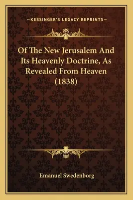 O novém Jeruzalémě a jeho nebeském učení, jak bylo zjeveno z nebe - Of The New Jerusalem And Its Heavenly Doctrine, As Revealed From Heaven