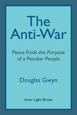 Protiválka: Mír nachází cíl zvláštního lidu; Bojovné nastolování míru po způsobu přátel. - The Anti-War: Peace Finds the Purpose of a Peculiar People; Militant Peacemaking in the Manner of Friends