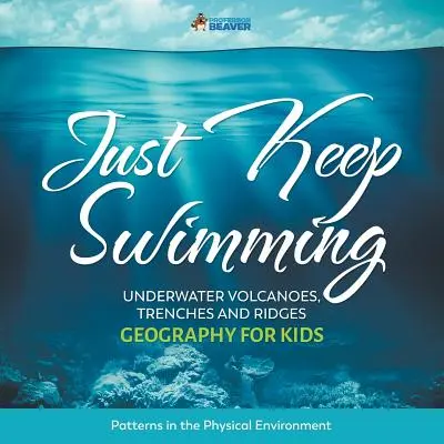 Jen plav dál - Podvodní sopky, příkopy a hřebeny - zeměpis pro děti Vzorce ve fyzikálním prostředí - Just Keep Swimming - Underwater Volcanoes, Trenches and Ridges - Geography for Kids Patterns in the Physical Environment
