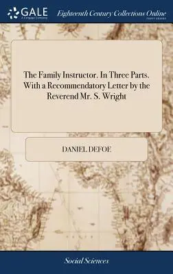 Rodinný instruktor. Ve třech částech. S doporučujícím dopisem reverenda S. Wrighta. - The Family Instructor. In Three Parts. With a Recommendatory Letter by the Reverend Mr. S. Wright